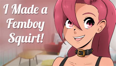 I made a FEMBOY SQUIRT! no Steam.